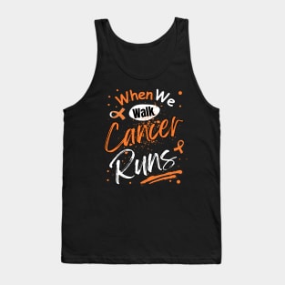 When we walk cancer runs leukaemia Tank Top